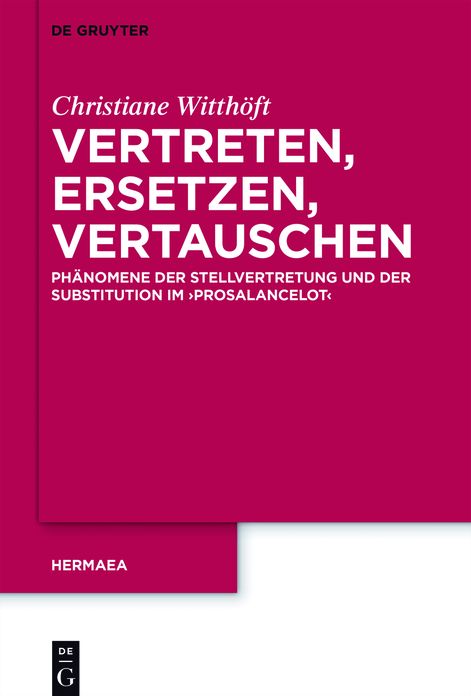Vertreten, Ersetzen, Vertauschen: Ph#x000E4;nomene der Stellvertretung und der Substitution im 'Prosalancelot'