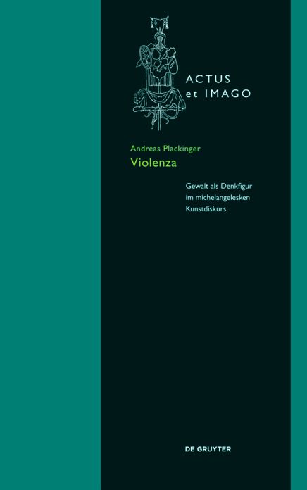 "Violenza": Gewalt als Denkfigur im michelangelesken Kunstdiskurs