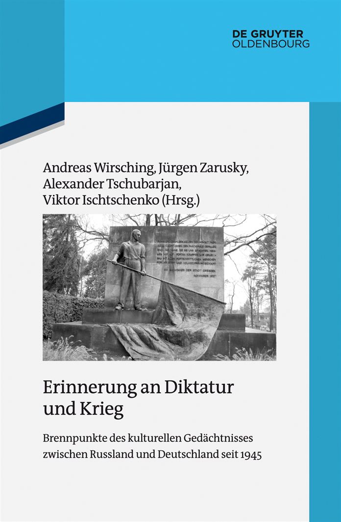 Erinnerung an Diktatur und Krieg: Brennpunkte des kulturellen Gedachtnisses zwischen Russland und Deutschland seit 1945