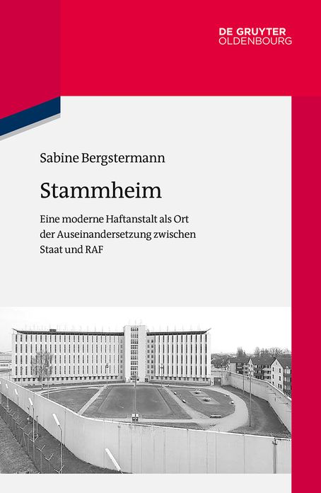 Stammheim: Eine moderne Haftanstalt als Ort der Auseinandersetzung zwischen Staat und RAF