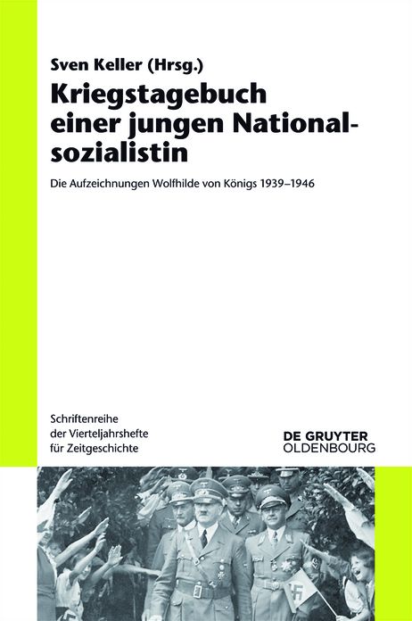 Kriegstagebuch einer jungen Nationalsozialistin: Die Aufzeichnungen Wolfhilde von Konigs 1939-1946