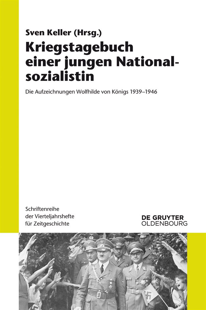 Kriegstagebuch einer jungen Nationalsozialistin: Die Aufzeichnungen Wolfhilde von K#x000F6;nigs 1939-1946