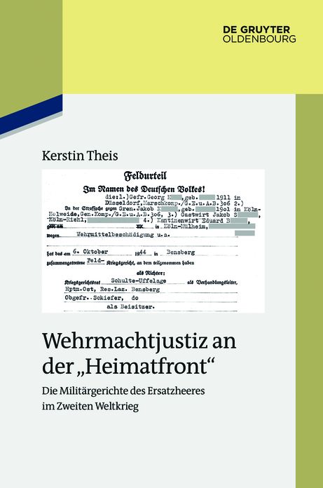 Wehrmachtjustiz an der "Heimatfront": Die Milit#x000E4;rgerichte des Ersatzheeres im Zweiten Weltkrieg