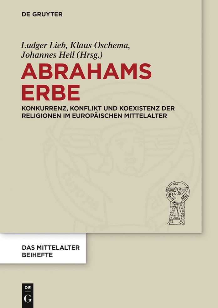 Abrahams Erbe: Konkurrenz, Konflikt und Koexistenz der Religionen im europaischen Mittelalter