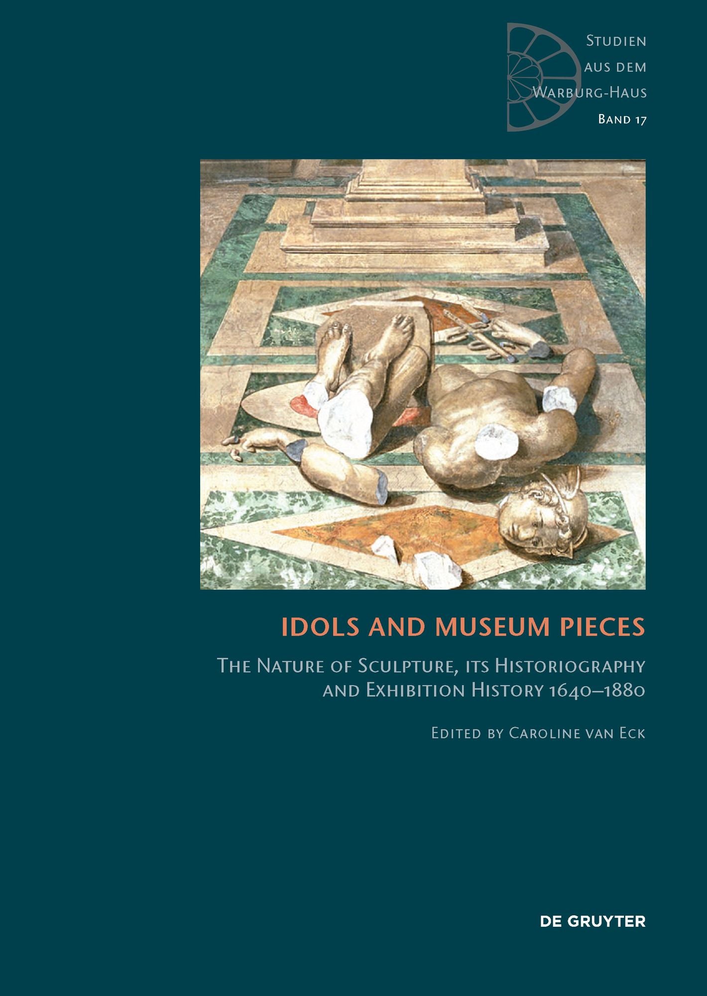 Idols and Museum Pieces: The Nature of Sculpture, its Historiography and Exhibition History 1640-1880