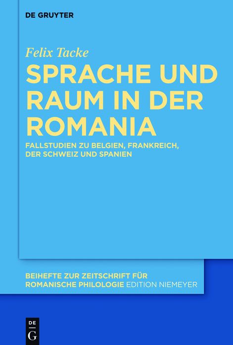 Sprache und Raum in der Romania: Fallstudien zu Belgien, Frankreich, der Schweiz und Spanien