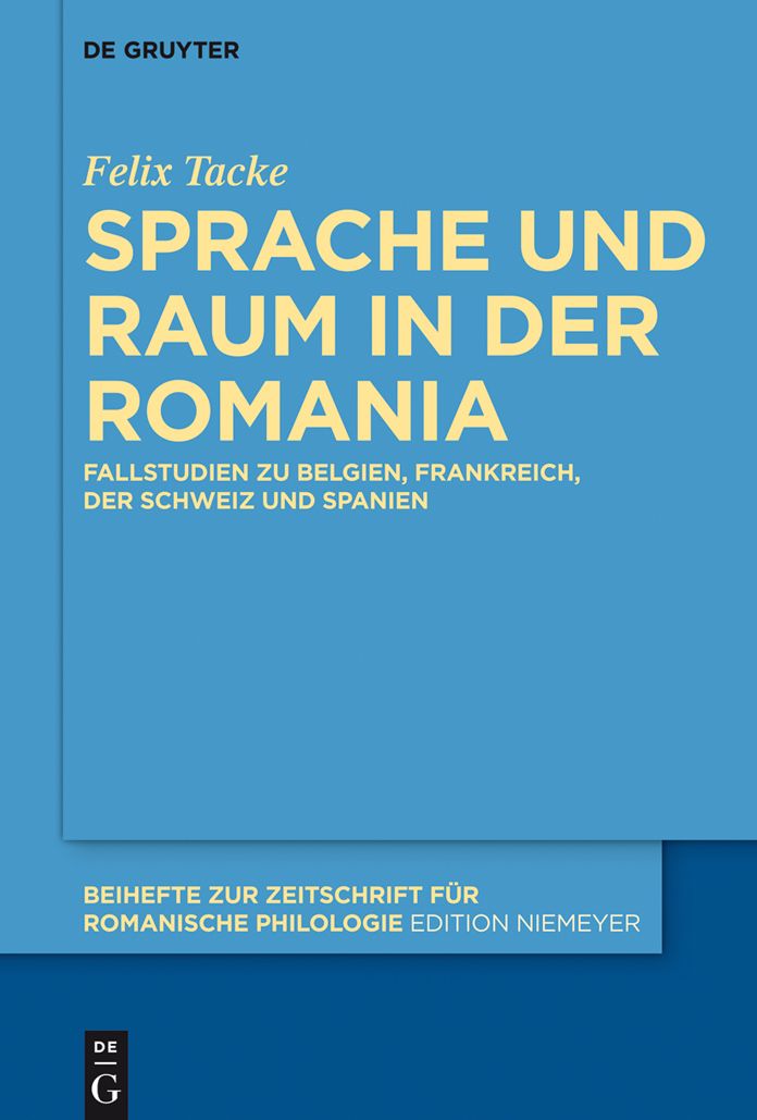 Sprache und Raum in der Romania: Fallstudien zu Belgien, Frankreich, der Schweiz und Spanien