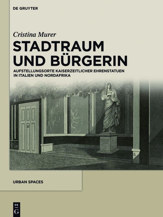 Stadtraum und Burgerin: Aufstellungsorte kaiserzeitlicher Ehrenstatuen in Italien und Nordafrika