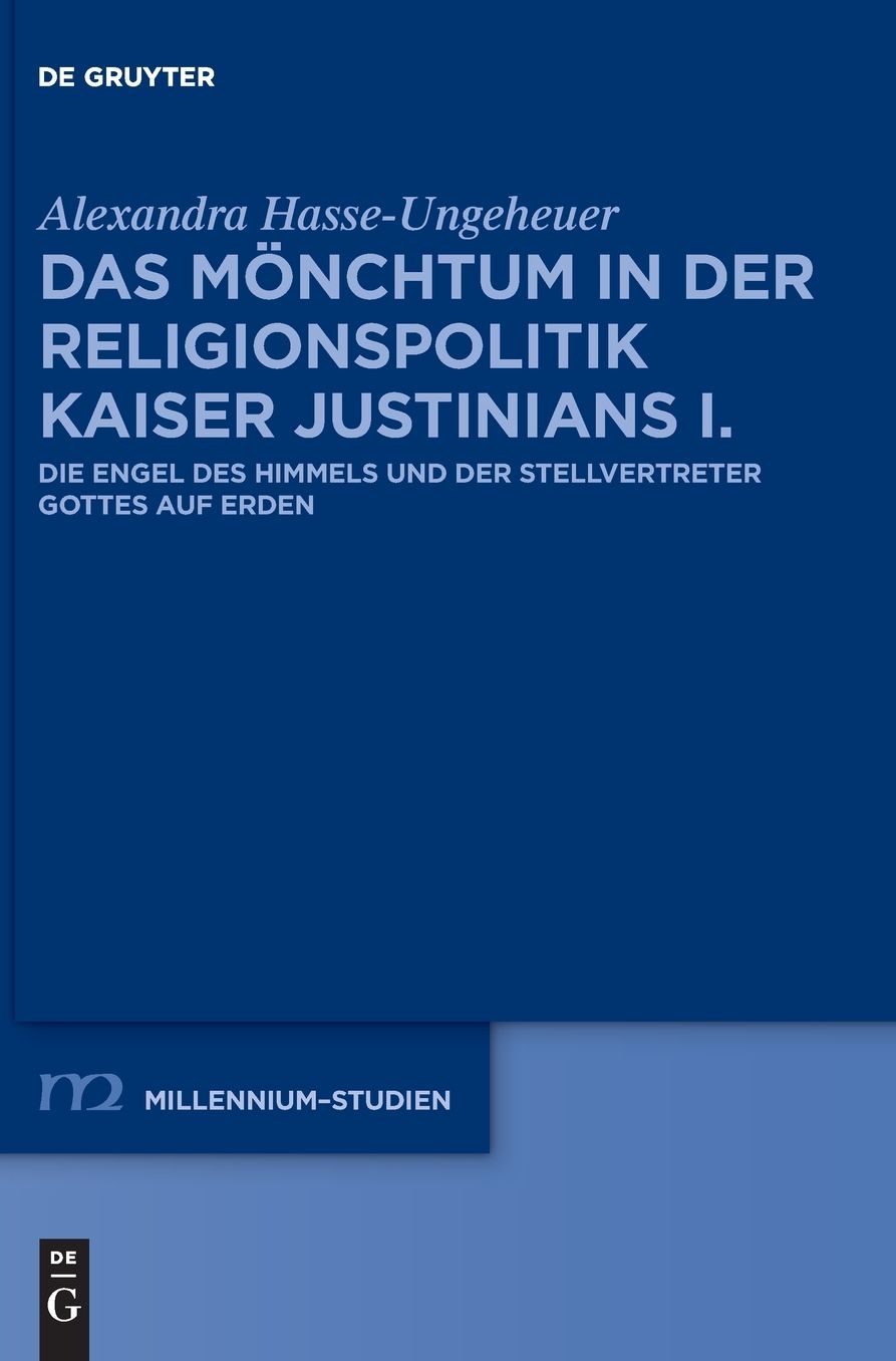 Das Monchtum in der Religionspolitik Kaiser Justinians I.: Die Engel des Himmels und der Stellvertreter Gottes auf Erden