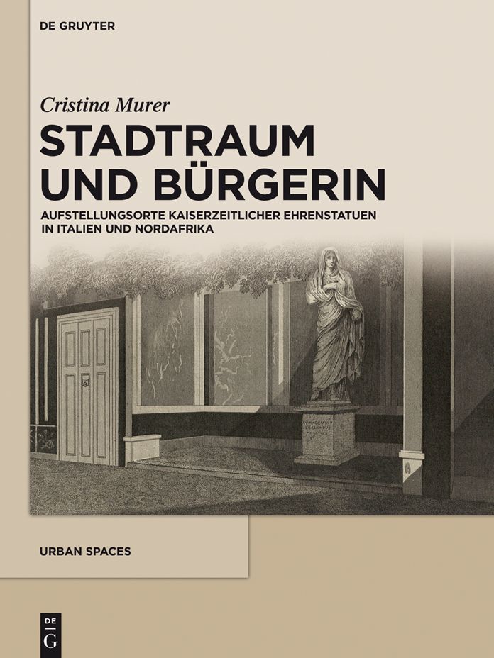 Stadtraum und Bürgerin: Aufstellungsorte kaiserzeitlicher Ehrenstatuen in Italien und Nordafrika