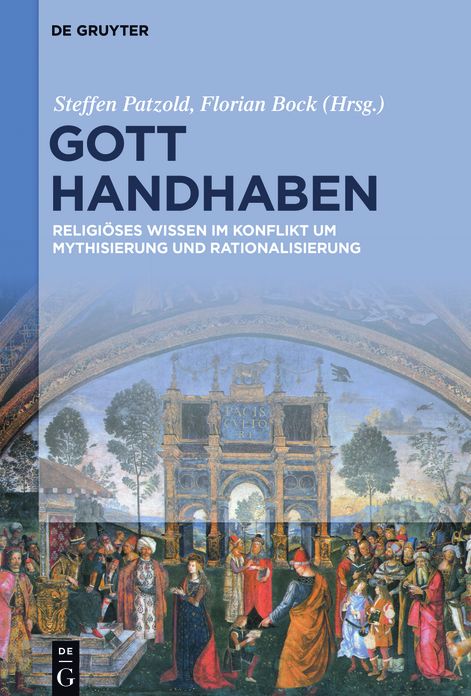 Gott handhaben: Religioses Wissen im Konflikt um Mythisierung und Rationalisierung