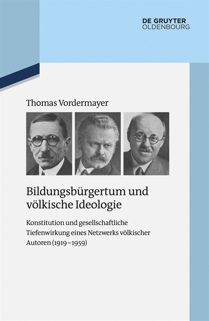 Bildungsburgertum und volkische Ideologie: Konstitution und gesellschaftliche Tiefenwirkung eines Netzwerks volkischer Autoren (1919-1959)