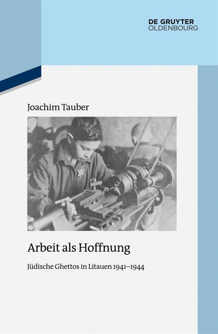 Arbeit als Hoffnung: Judische Ghettos in Litauen 1941-1944
