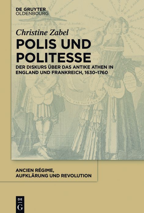 Polis und Politesse: Der Diskurs #x000FC;ber das antike Athen in England und Frankreich, 1630-1760