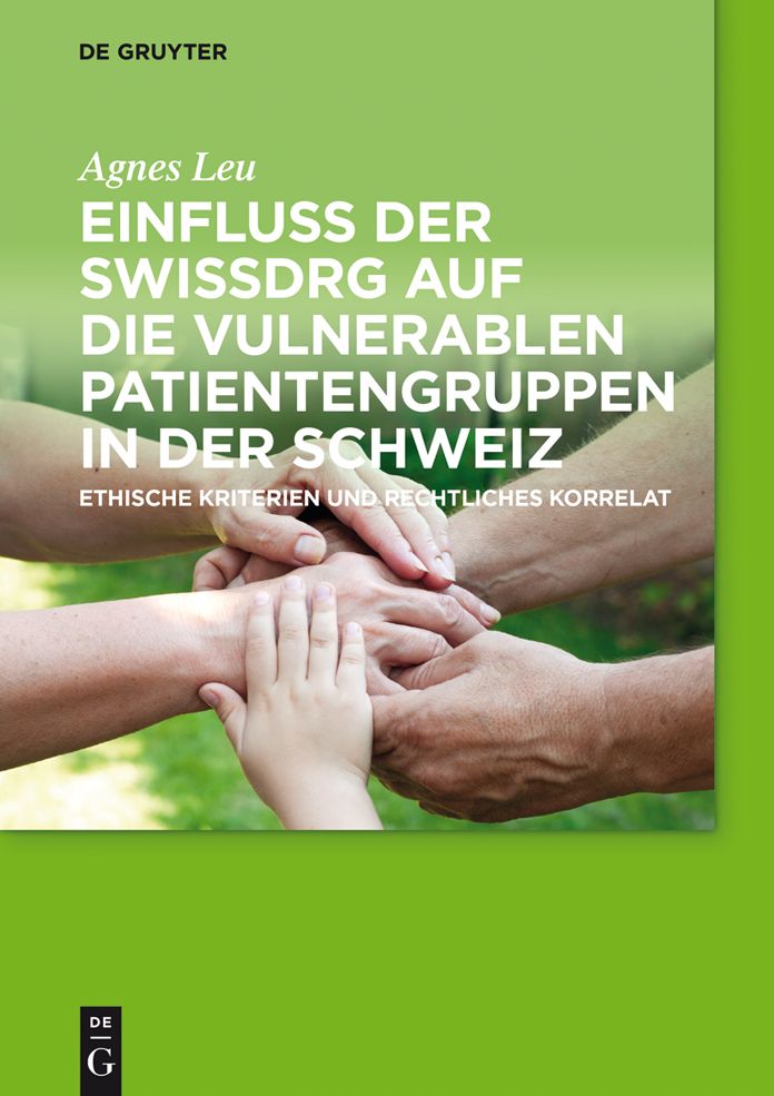 Einfluss der SwissDRG auf die vulnerablen Patientengruppen in der Schweiz: Ethische Kriterien und rechtliches Korrelat