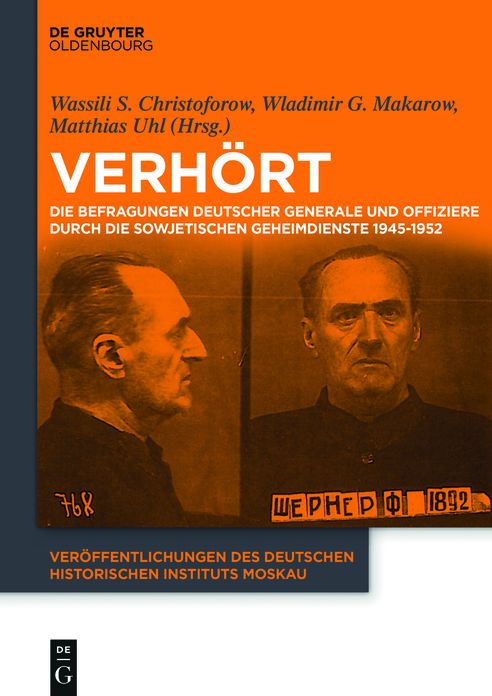 Verh#x000F6;rt: Die Befragungen deutscher Generale und Offiziere durch die sowjetischen Geheimdienste 1945-1952
