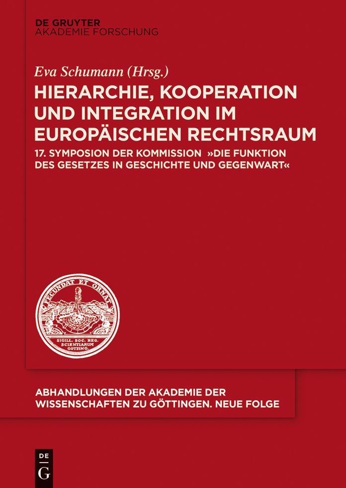 Hierarchie, Kooperation und Integration im Europ#x000E4;ischen Rechtsraum: 17. Symposion der Kommission "Die Funktion des Gesetzes in Geschichte und Gegenwart"