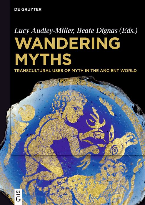 Wandering Myths: Transcultural Uses of Myth in the Ancient World