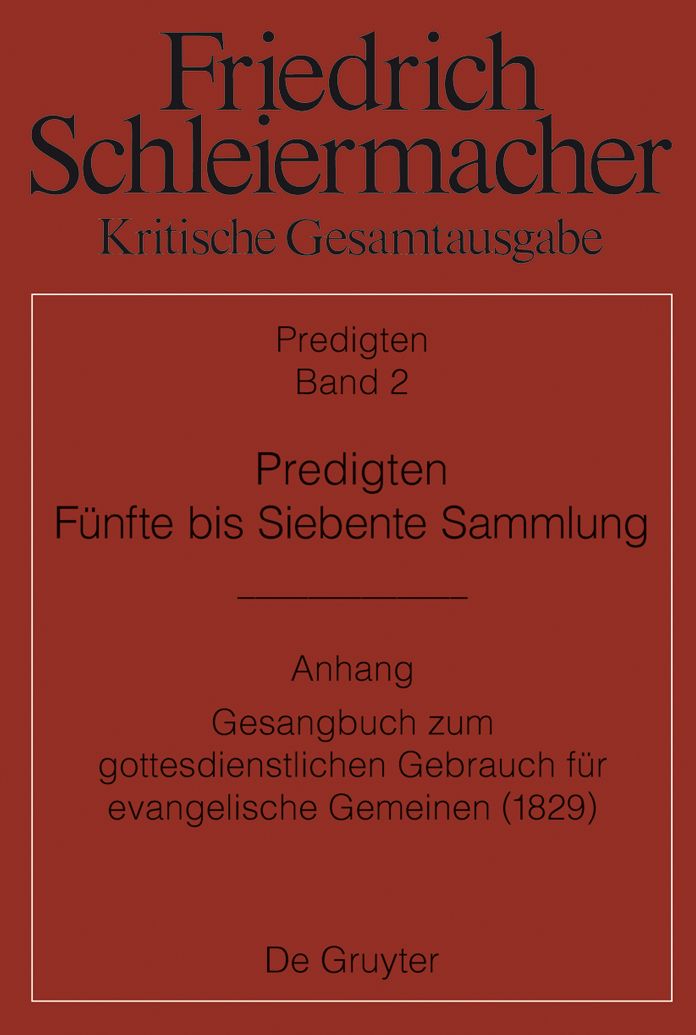 Predigten. F#x000FC;nfte bis Siebente Sammlung (1826-1833): Anhang: Gesangbuch zum gottesdienstlichen Gebrauch f#x000FC;r evangelische Gemeinen (Berlin 1829)