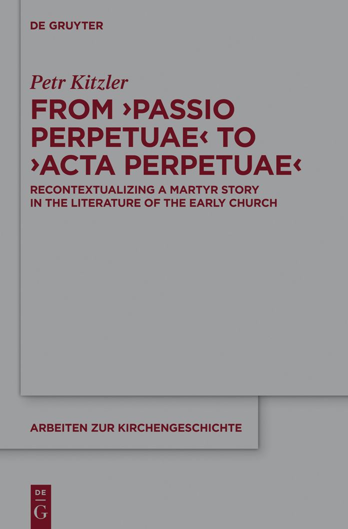 From 'Passio Perpetuae' to 'Acta Perpetuae': Recontextualizing a Martyr Story in the Literature of the Early Church