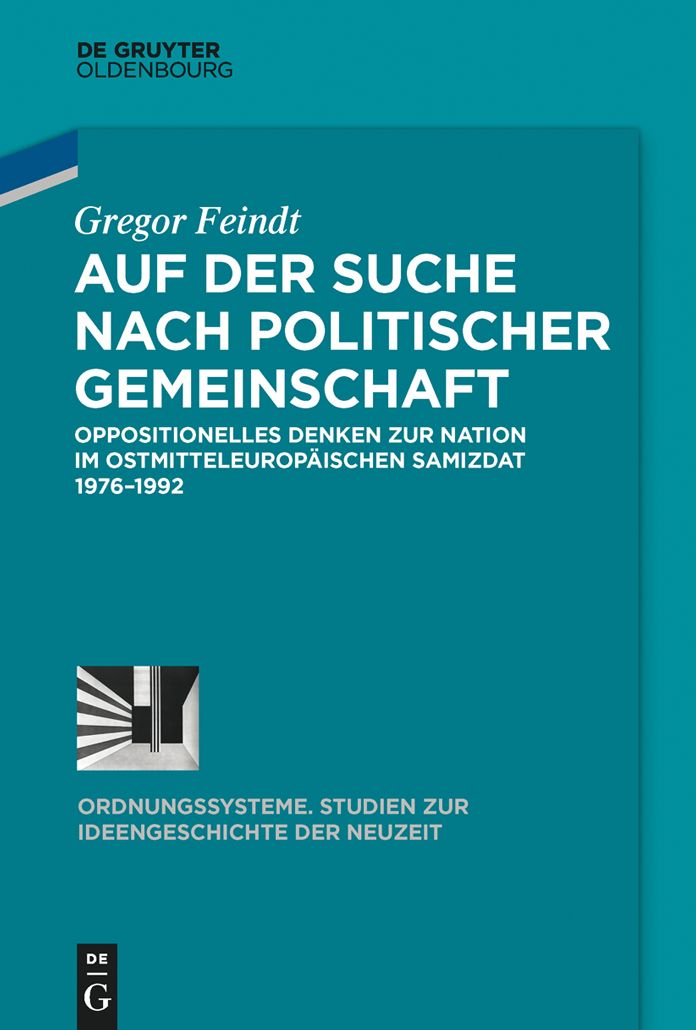 Auf der Suche nach politischer Gemeinschaft: Oppositionelles Denken zur Nation im ostmitteleurop#x000E4;ischen Samizdat 1976-1992