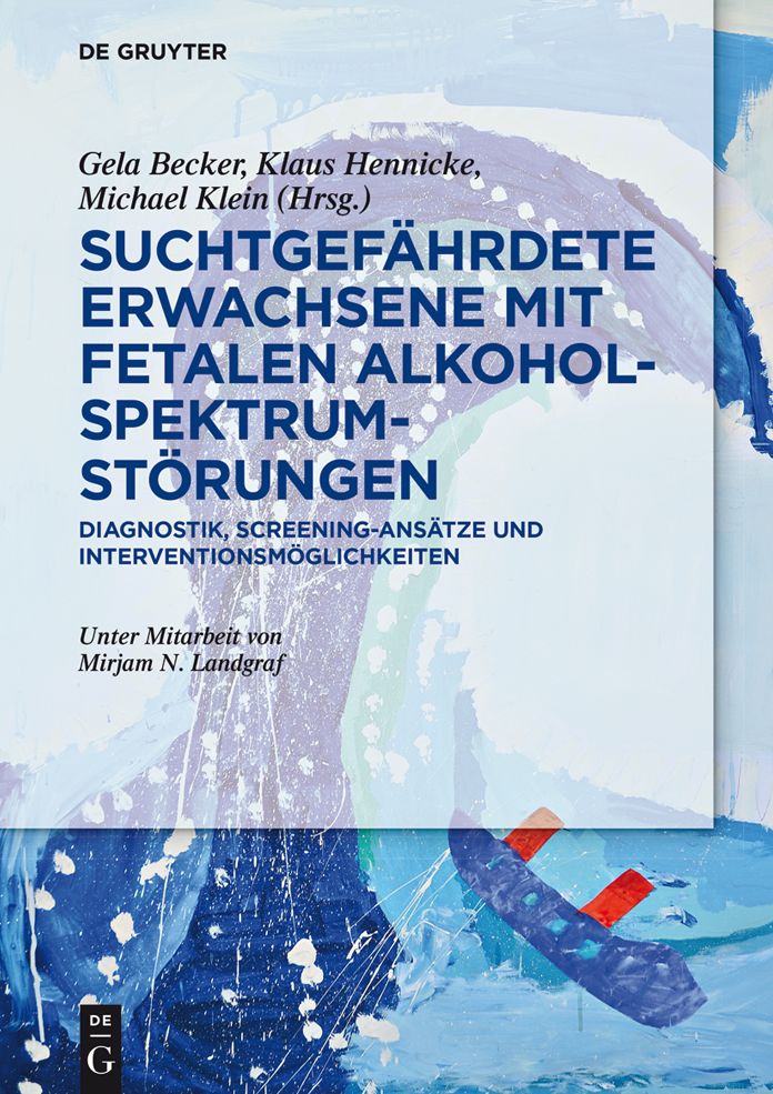 Suchtgef#x000E4;hrdete Erwachsene mit Fetalen Alkoholspektrumst#x000F6;rungen: Diagnostik, Screening-Ans#x000E4;tze und Interventionsm#x000F6;glichkeiten