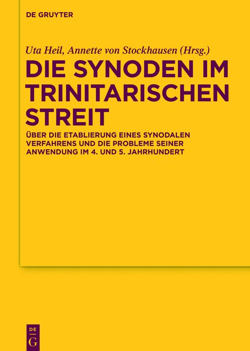 Die Synoden im trinitarischen Streit: #x000DC;ber die Etablierung eines synodalen Verfahrens und die Probleme seiner Anwendung im 4. und 5. Jahrhundert