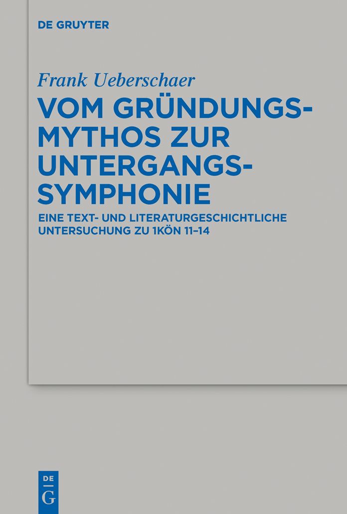 Vom Gr#x000FC;ndungsmythos zur Untergangssymphonie: Eine text- und literaturgeschichtliche Untersuchung zu 1K#x000F6;n 11-14