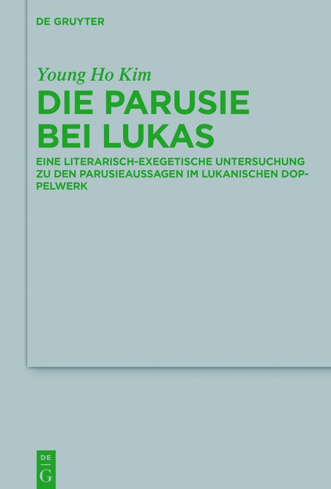 Die Parusie bei Lukas: Eine literarisch-exegetische Untersuchung zu den Parusieaussagen im lukanischen Doppelwerk