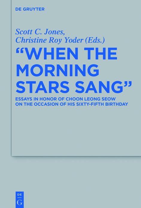 "When the Morning Stars Sang": Essays in Honor of Choon Leong Seow on the Occasion of his Sixty-Fifth Birthday