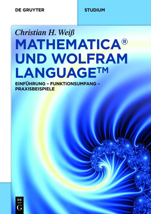 Mathematica und Wolfram Language: Einfuhrung - Funktionsumfang - Praxisbeispiele