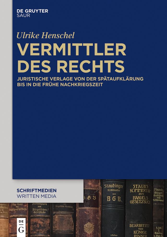 Vermittler des Rechts: Juristische Verlage von der Spataufklarung bis in die fruhe Nachkriegszeit