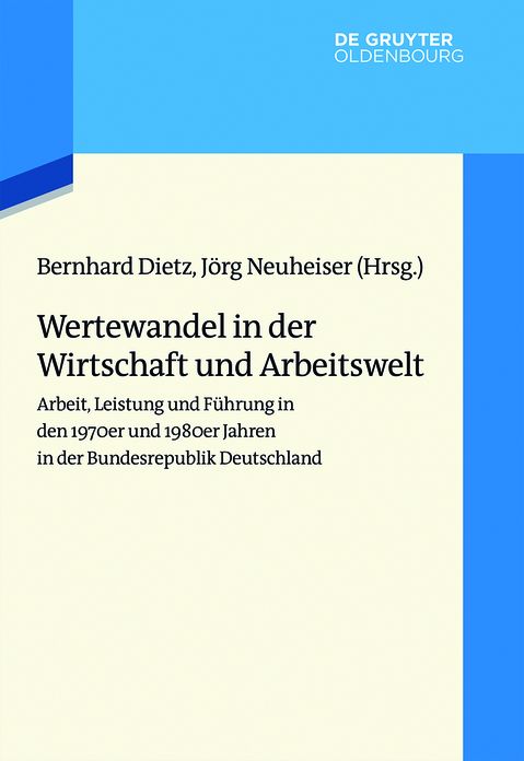 Wertewandel in der Wirtschaft und Arbeitswelt: Arbeit, Leistung und Fuhrung in den 1970er und 1980er Jahren in der Bundesrepublik Deutschland