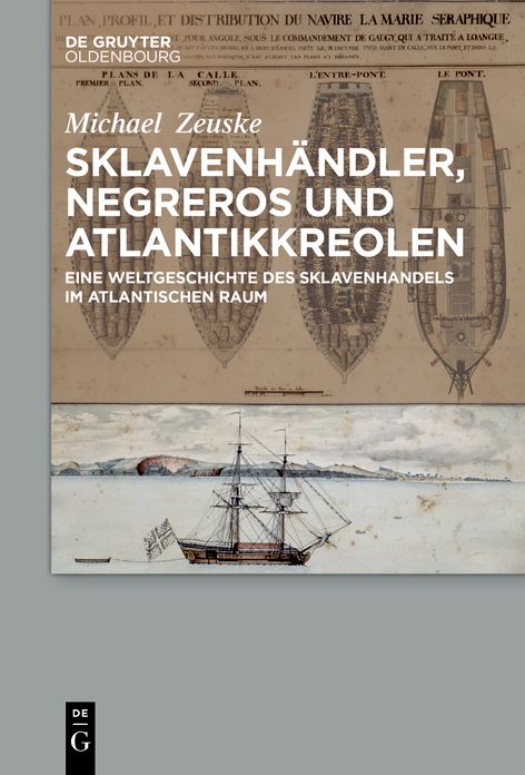 Sklavenhandler, Negreros und Atlantikkreolen: Eine Weltgeschichte des Sklavenhandels im atlantischen Raum