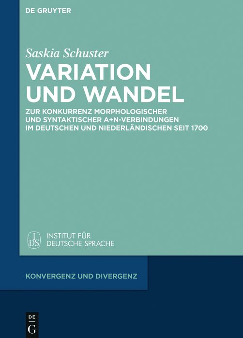Variation und Wandel: Zur Konkurrenz morphologischer und syntaktischer A+N-Verbindungen im Deutschen und Niederlandischen seit 1700