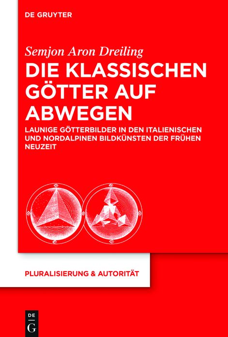Die klassischen Gotter auf Abwegen: Launige Gotterbilder in den italienischen und nordalpinen Bildkunsten der Fruhen Neuzeit