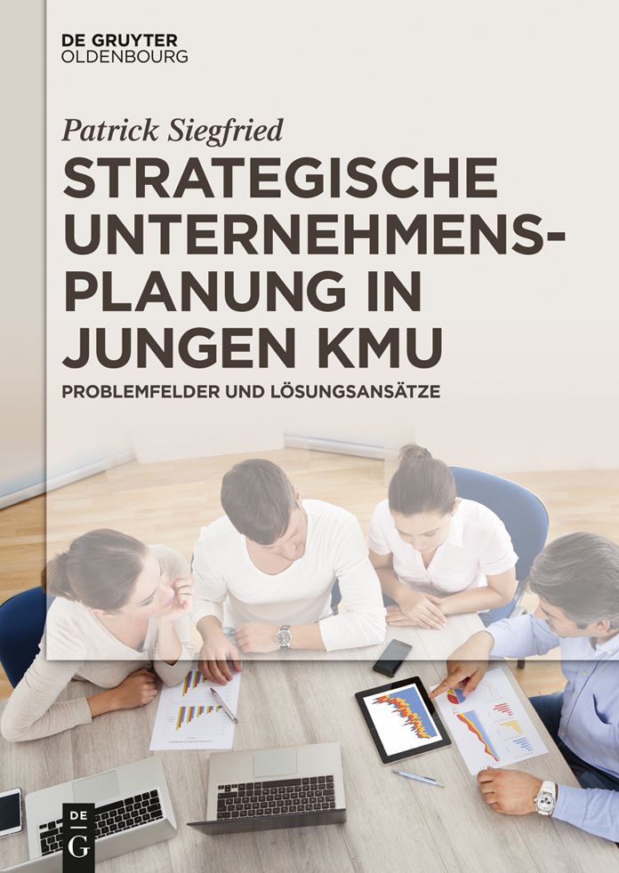 Strategische Unternehmensplanung in jungen KMU: Problemfelder und L#x000F6;sungsans#x000E4;tze