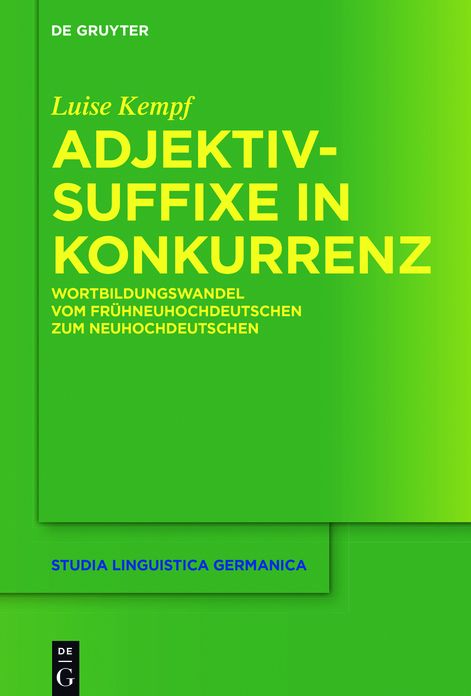 Adjektivsuffixe in Konkurrenz: Wortbildungswandel vom Fr#x000FC;hneuhochdeutschen zum Neuhochdeutschen