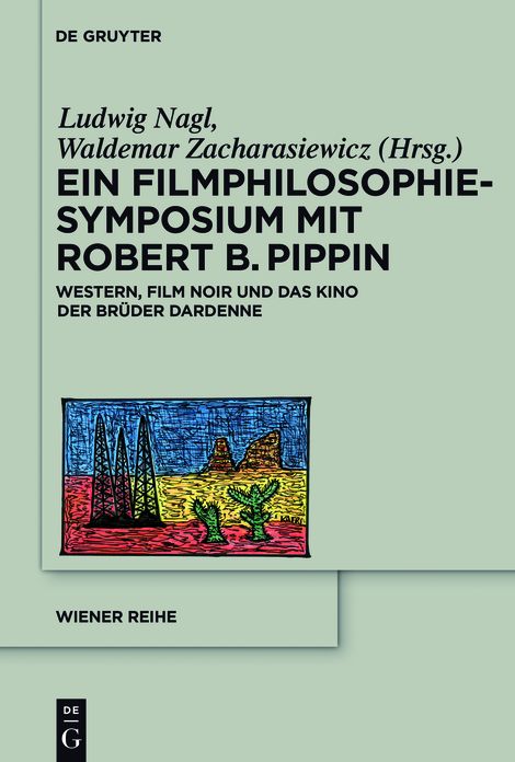 Ein Filmphilosophie-Symposium mit Robert B. Pippin: Western, Film Noir und das Kino der Br#x000FC;der Dardenne