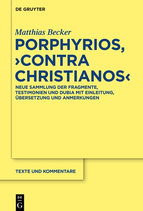 Porphyrios, "Contra Christianos": Neue Sammlung der Fragmente, Testimonien und Dubia mit Einleitung, Übersetzung und Anmerkungen