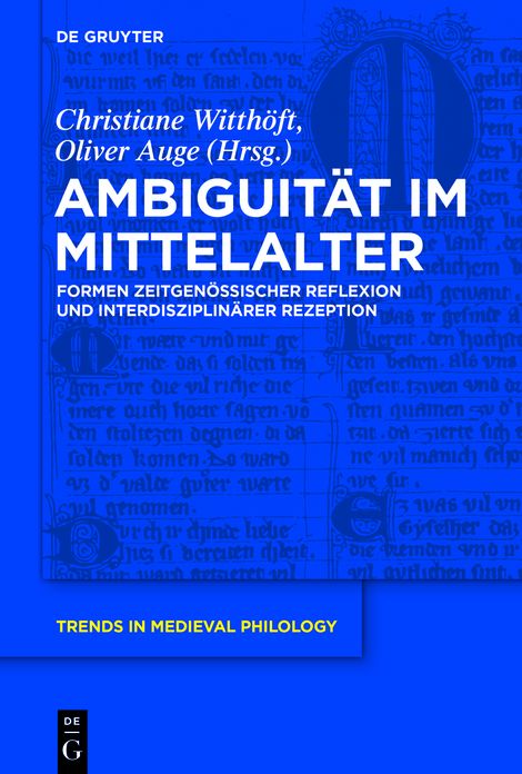 Ambiguit#x000E4;t im Mittelalter: Formen zeitgen#x000F6;ssischer Reflexion und interdisziplin#x000E4;rer Rezeption