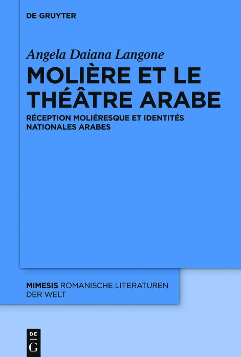 Moli#x000E8;re et le th#x000E9;#x000E2;tre arabe: R#x000E9;ception moli#x000E9;resque et identit#x000E9;s nationales arabes