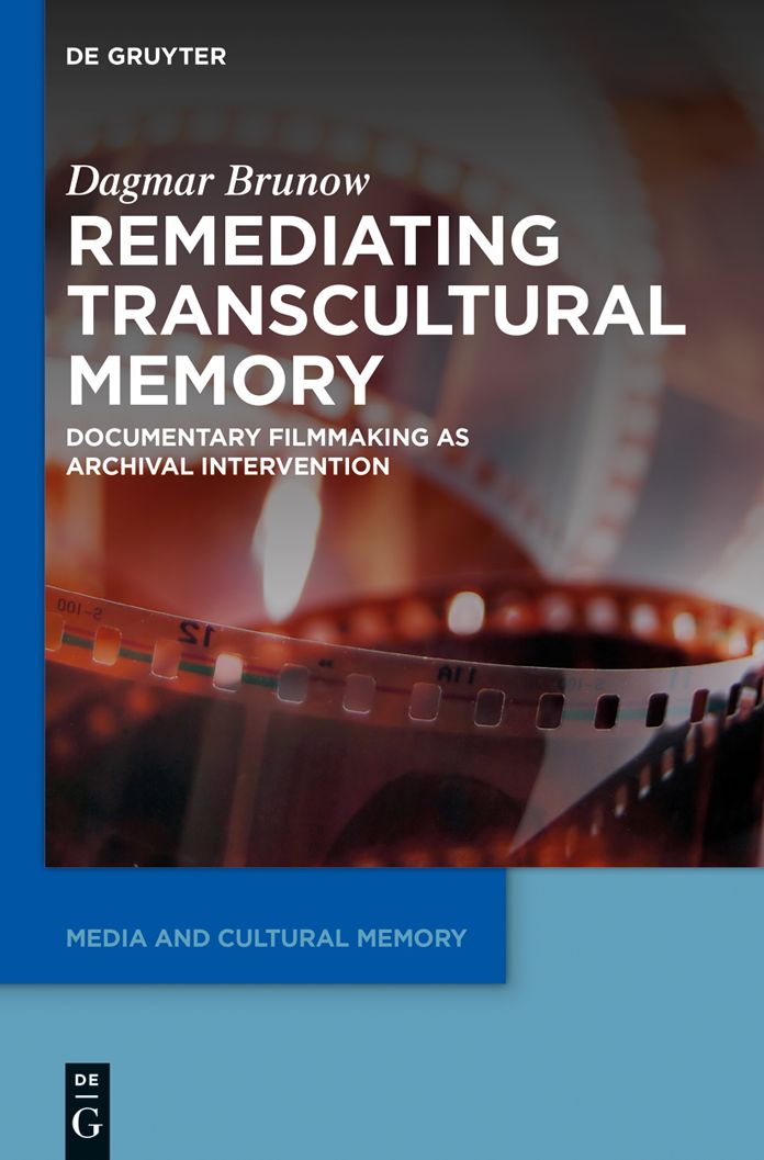 Remediating Transcultural Memory: Documentary Filmmaking as Archival Intervention