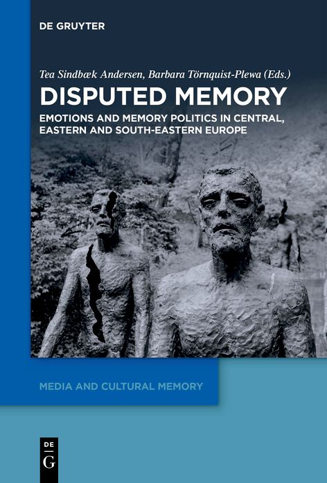 Disputed Memory: Emotions and Memory Politics in Central, Eastern and South-Eastern Europe