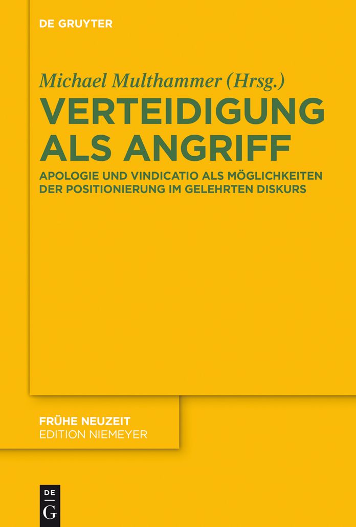 Verteidigung als Angriff: Apologie und Vindicatio als Moglichkeiten der Positionierung im gelehrten Diskurs