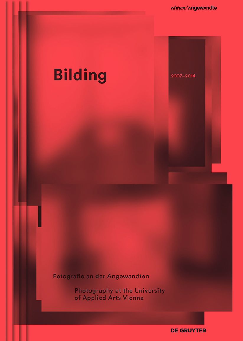 Bilding: Fotografie an der Angewandten / Photography at the University of Applied Arts Vienna 2007 - 2014