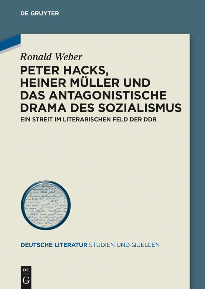 Peter Hacks, Heiner Muller und das antagonistische Drama des Sozialismus: Ein Streit im literarischen Feld der DDR