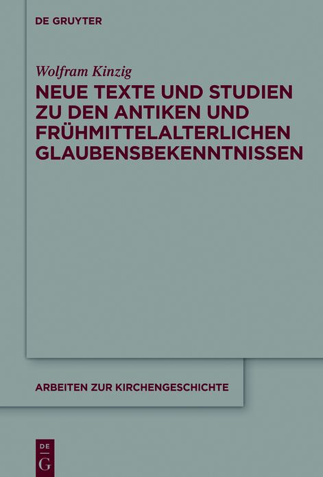 Neue Texte und Studien zu den antiken und fruhmittelalterlichen Glaubensbekenntnissen