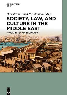 Society, Law, and Culture in the Middle East: "Modernities" in the Making