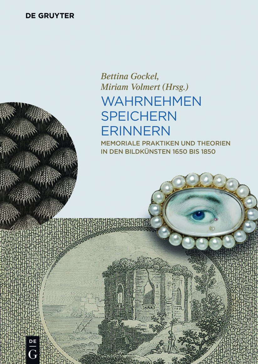 Wahrnehmen, Speichern, Erinnern: Memoriale Praktiken und Theorien in den Bildkunsten 1650 bis 1850